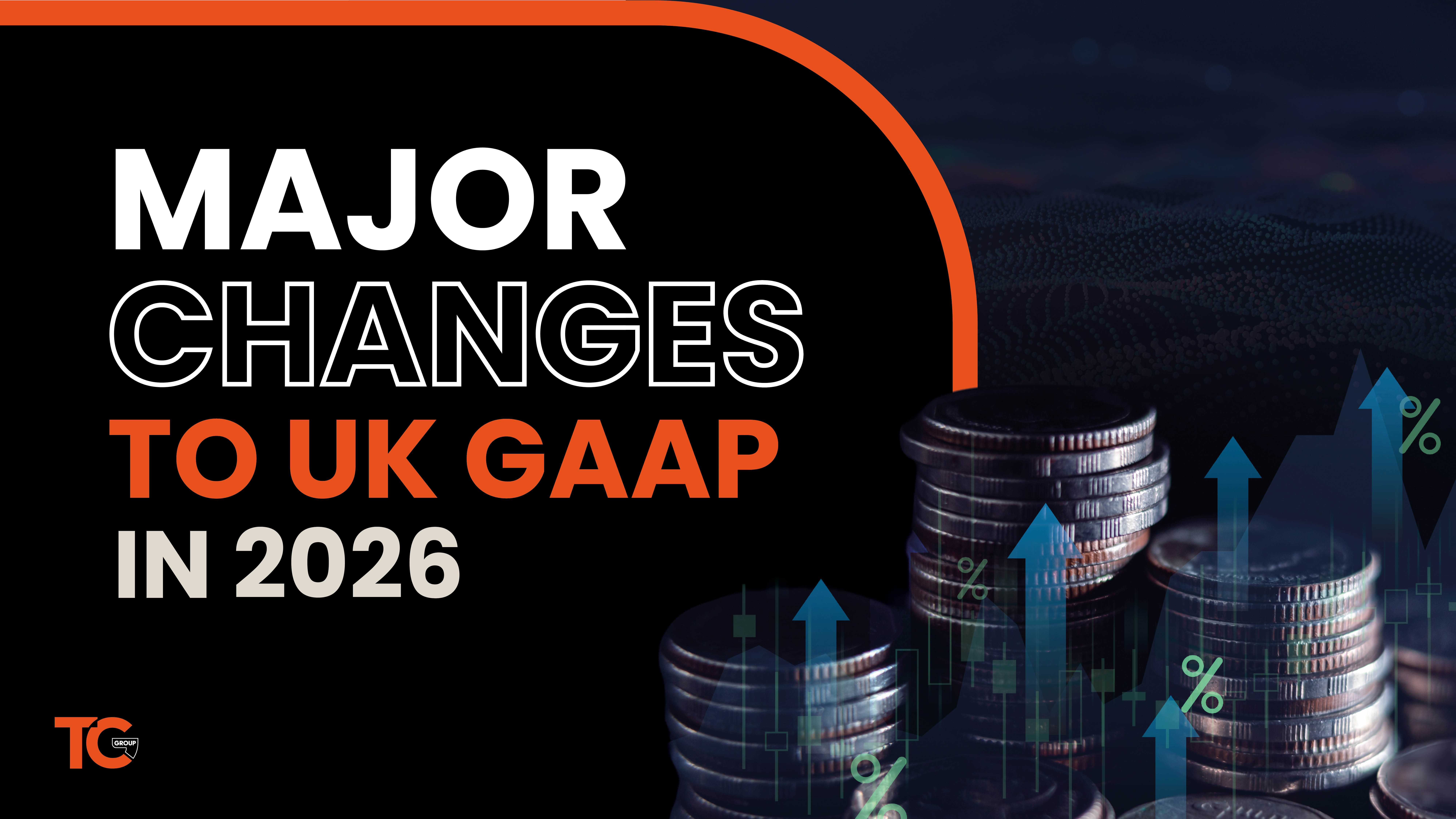 Major Changes to UK GAAP in 2026