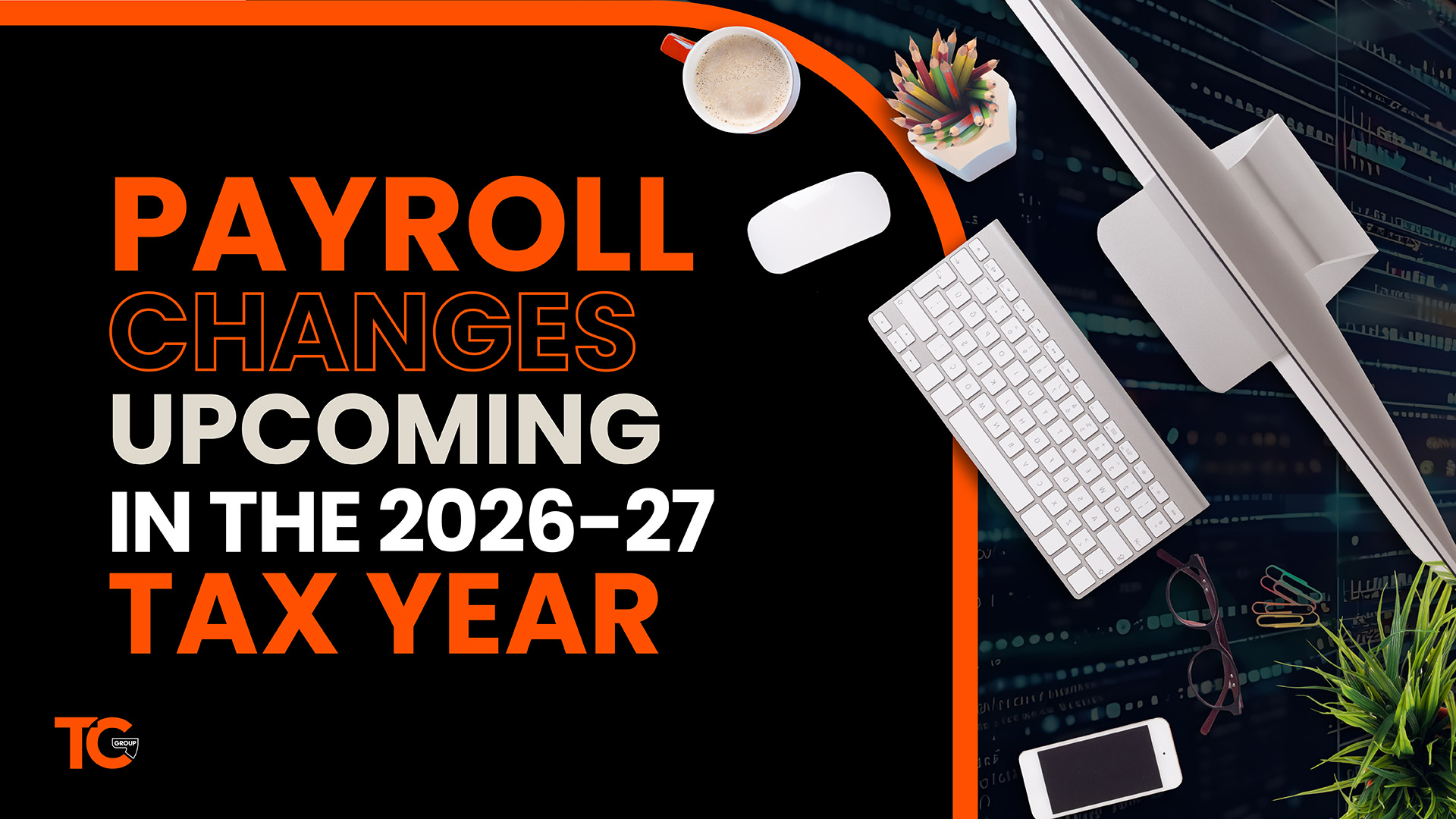 Payroll Changes Upcoming in the 2026-27 Tax Year