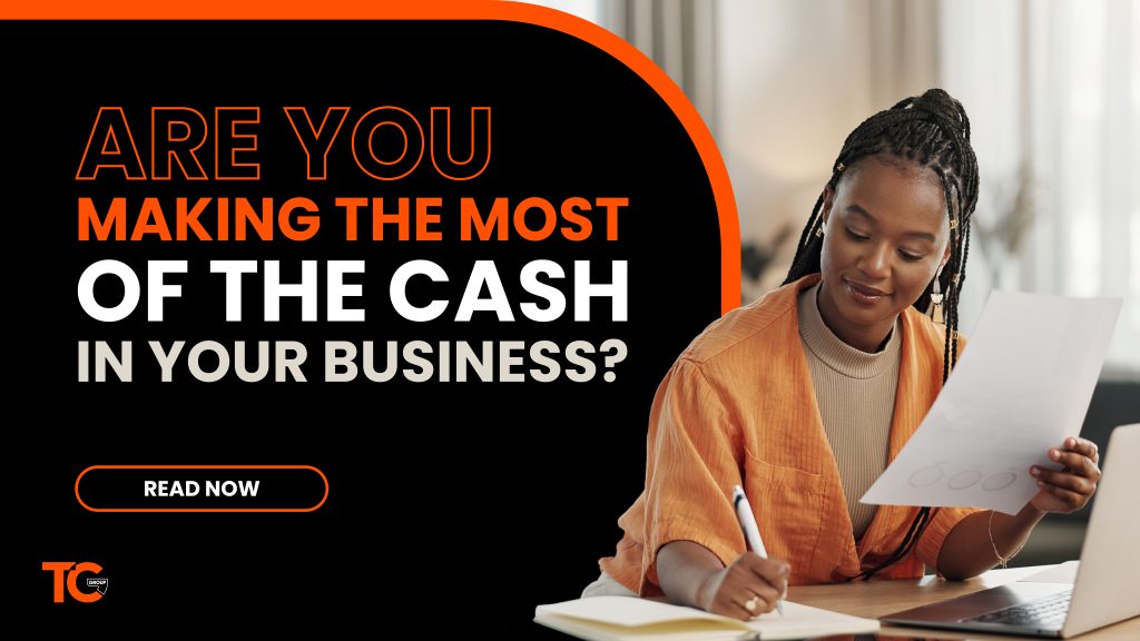 Are You Making the Most of the Cash in Your Business
