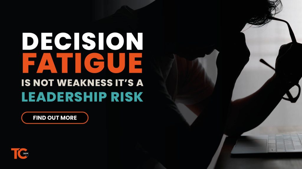 Decision Fatigue Is Not Weakness – It’s A Leadership Risk